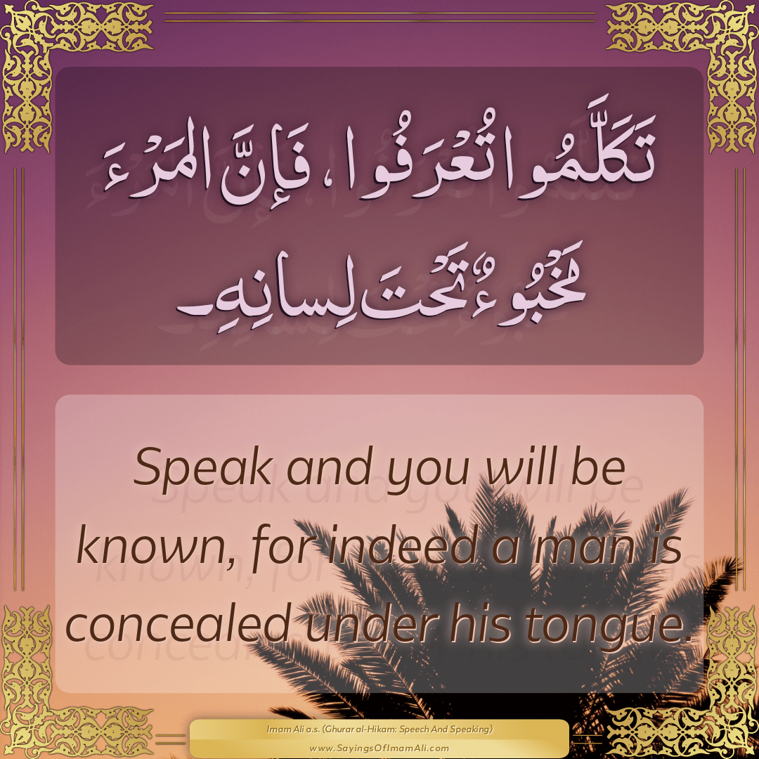 Speak and you will be known, for indeed a man is concealed under his...